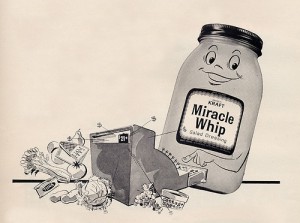 Miracle Whip.  Wonder why they named it a miracle?